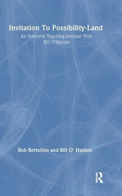 Invitation To Possibility Land: An Intensive Teaching Seminar With Bill O'Hanlon