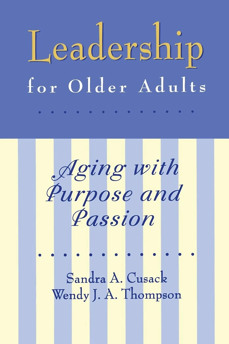Leadership for Older Adults: Aging With Purpose And Passion