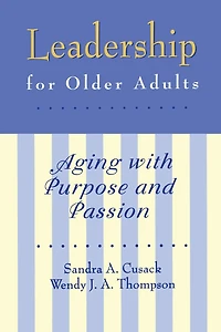 Leadership for Older Adults: Aging With Purpose And Passion