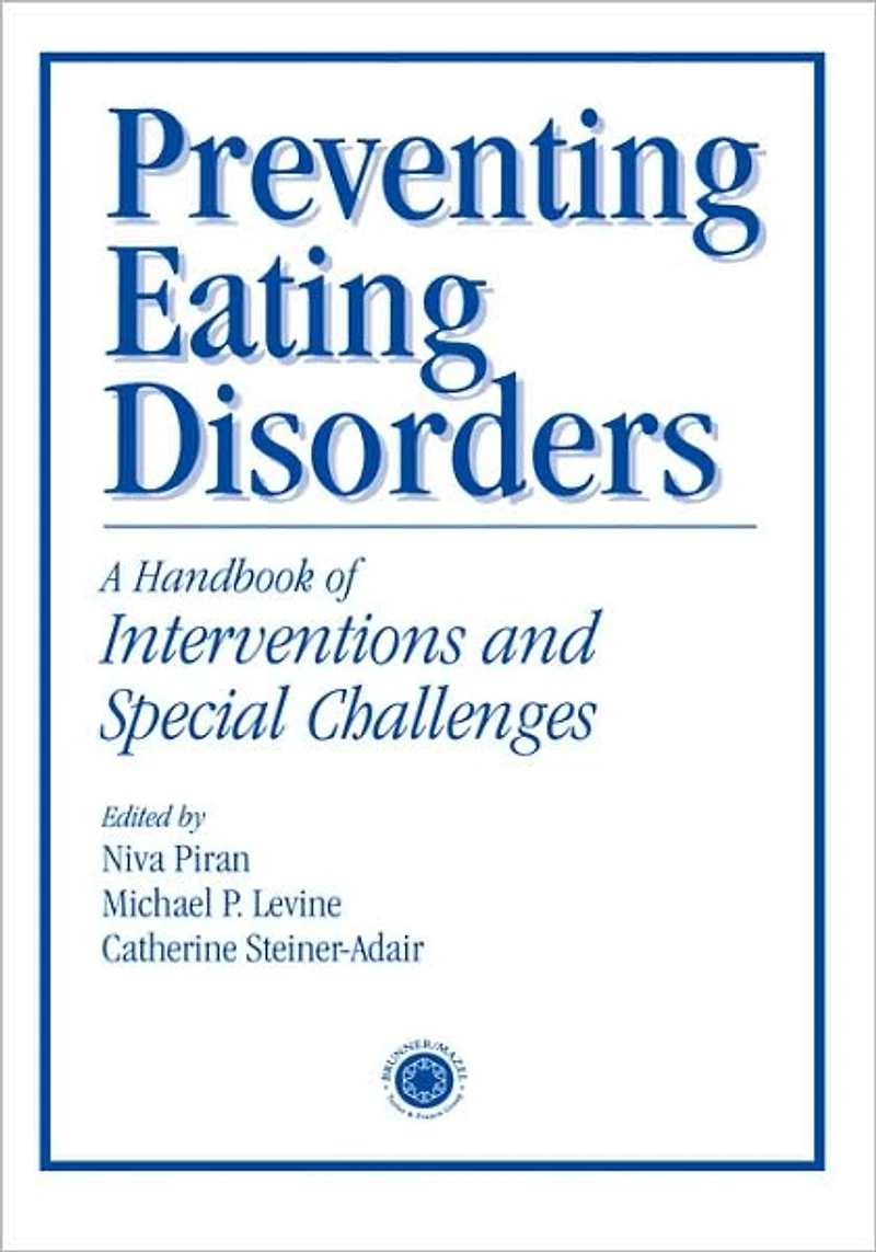 Preventing Eating Disorders: A Handbook of Interventions and Special Challenges