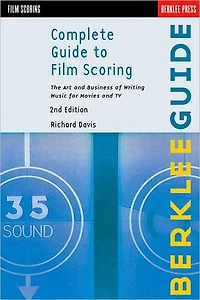 Complete Guide to Film Scoring: The Art and Business of Writing Music for Movies and TV