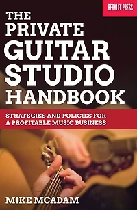 The Private Guitar Studio Handbook: Strategies and Policies for a Profitable Music Business