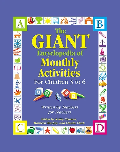 The GIANT Encyclopedia of Monthly Activities for Children 3 to 6: Written by Teachers for Teachers