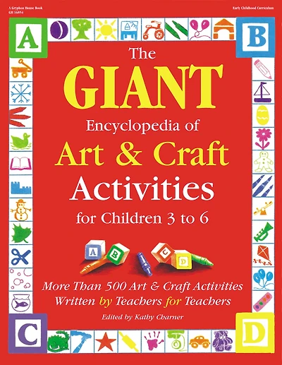 The GIANT Encyclopedia of Art & Craft Activities for Children 3 to 6: More than 500 Art & Craft Activities Written by Teachers for Teachers