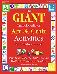 The GIANT Encyclopedia of Art & Craft Activities for Children 3 to 6: More than 500 Art & Craft Activities Written by Teachers for Teachers