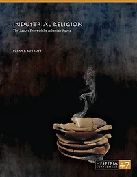 Industrial Religion: The Saucer Pyres of the Athenian Agora