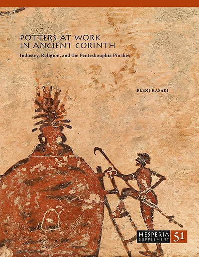 Potters at Work in Ancient Corinth: Industry, Religion, and the Penteskouphia Pinakes