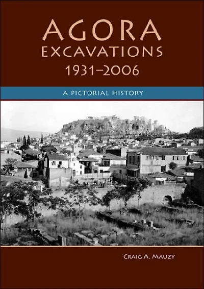 Agora Excavations, 1931-2006: A Pictorial History