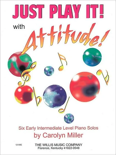 Just Play It! with Attitude: Six Early-Intermediate Level Piano Solos