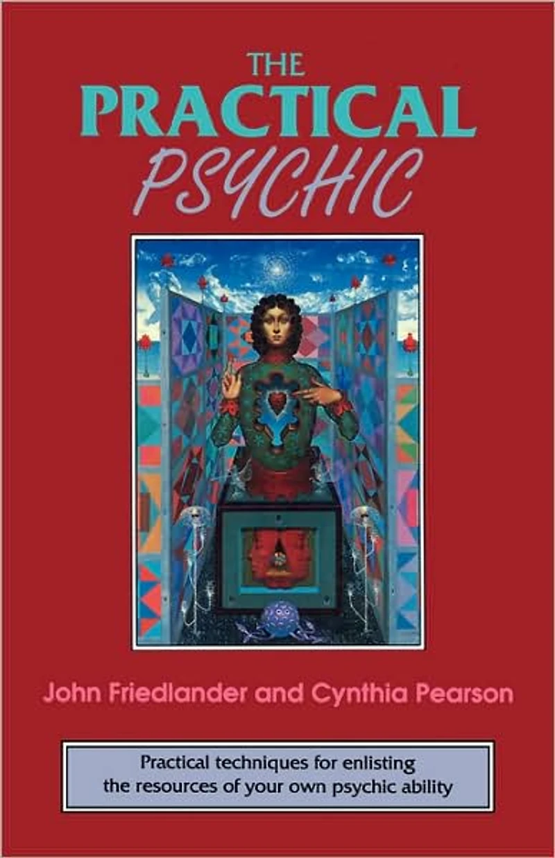 the Practical Psychic: techniques for enlisting resources of your own ability