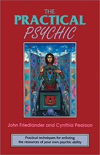 the Practical Psychic: techniques for enlisting resources of your own ability