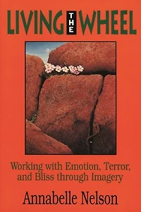 Living the Wheel: Working with Emotion, Terror and Bliss through Imagery