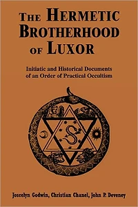 The Hermetic Brotherhood of Luxor: Initiatic and Historical Documents of an Order of Practical Occultism