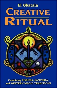 Creative Ritual: Combining Yoruba, Santeria, and Western Magic Traditions