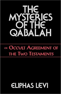 the Mysteries of Qabalah: or Occult Agreement Two Testaments