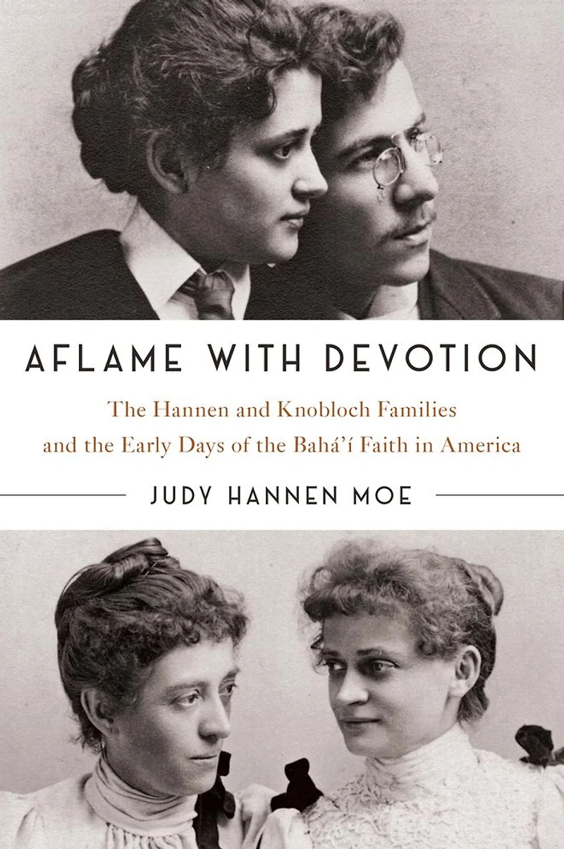 Aflame with Devotion: the Hannen and Knoblock Families Early Days of Baha'i Faith America