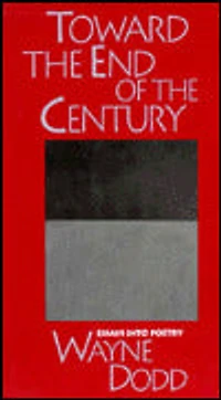 Toward the End of the Century: Essays into Poetry