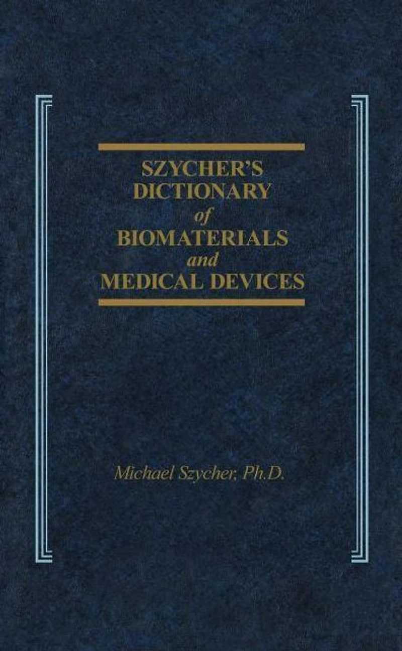 Szycher's Dictionary of Biomaterials and Medical Devices