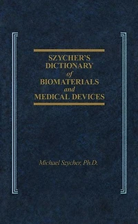Szycher's Dictionary of Biomaterials and Medical Devices