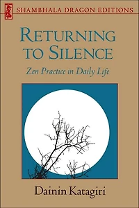 Returning to Silence: Zen Practice Daily Life