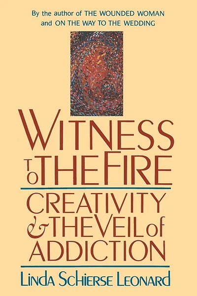 Witness to the Fire: Creativity and the Veil of Addiction