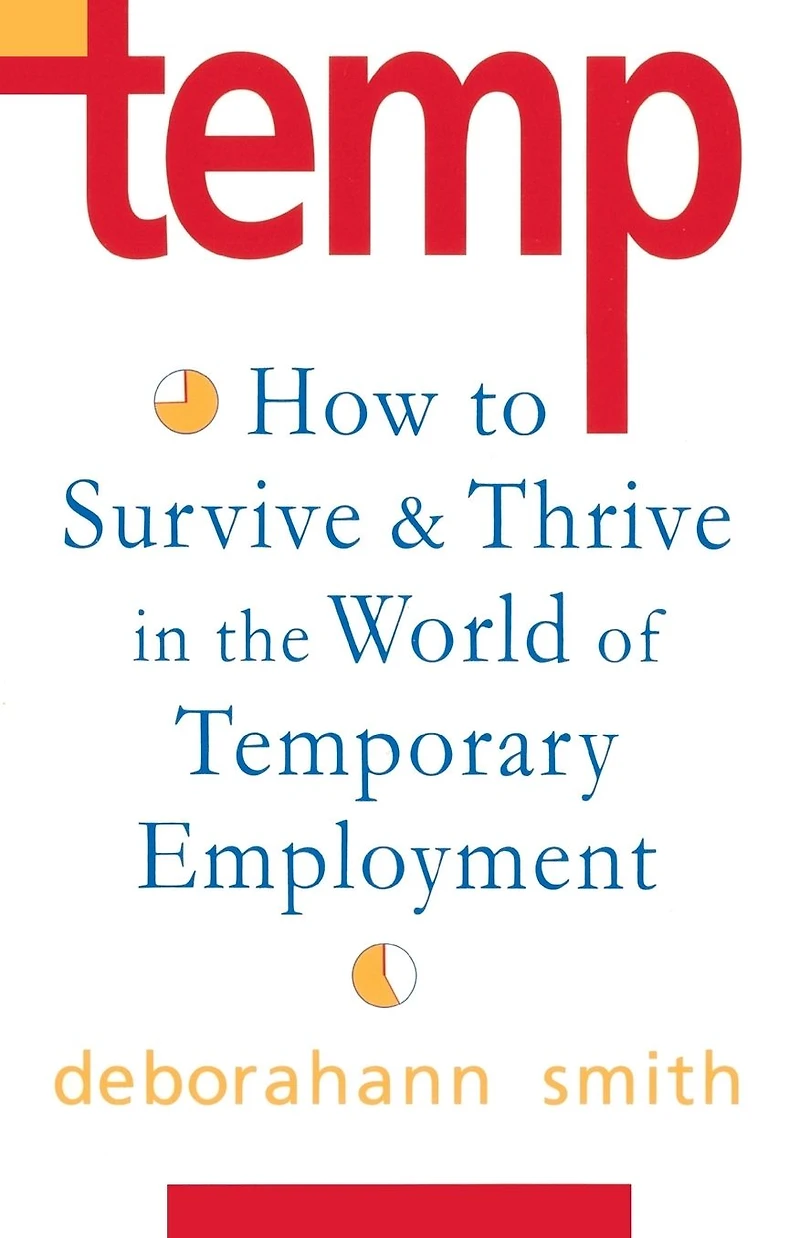 Temp: How To Survive & Thrive in the World of Temporary Employment