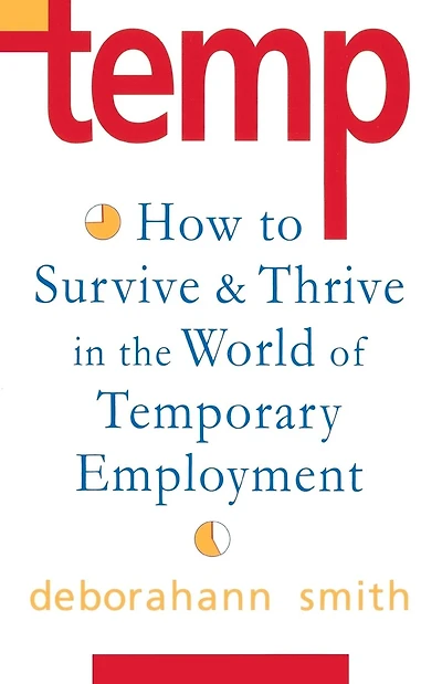Temp: How To Survive & Thrive in the World of Temporary Employment