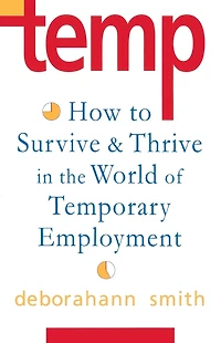 Temp: How To Survive & Thrive in the World of Temporary Employment