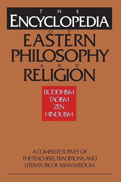 The Encyclopedia of Eastern Philosophy and Religion: Buddhism, Hinduism, Taoism, Zen