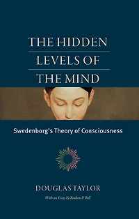 the Hidden Levels of Mind: Swedenborg's Theory Consciousness