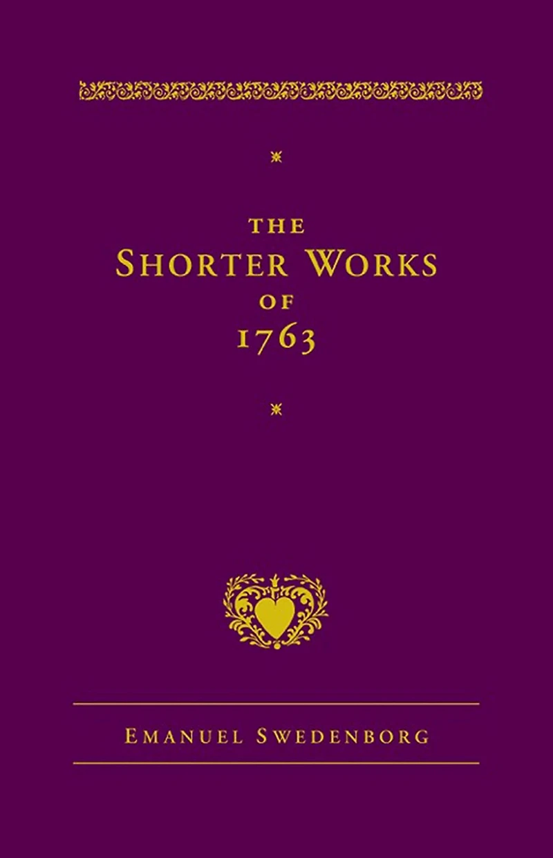 The Shorter Works of 1763: Lord Sacred Scripture Life Faith Supplements