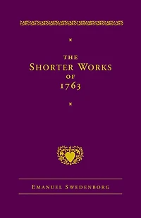 The Shorter Works of 1763: Lord Sacred Scripture Life Faith Supplements