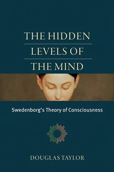 the Hidden Levels of Mind: Swedenborg's Theory Consciousness