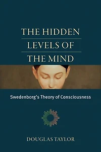the Hidden Levels of Mind: Swedenborg's Theory Consciousness