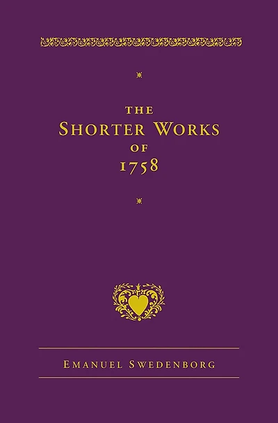 The Shorter Works of 1758: New Jerusalem Last Judgment White Horse Other Planets