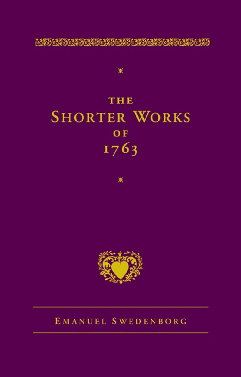 The Shorter Works of 1763: Lord Sacred Scripture Life Faith Supplements