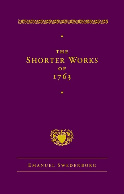 The Shorter Works of 1763: Lord Sacred Scripture Life Faith Supplements