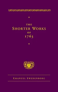 The Shorter Works of 1763: Lord Sacred Scripture Life Faith Supplements