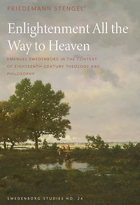 Enlightenment All the Way to Heaven: Emanuel Swedenborg Context of Eighteenth-Century Theology and Philosophy