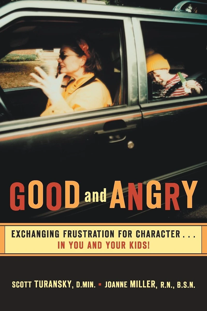 Good and Angry: Exchanging Frustration for Character... You Your Kids!