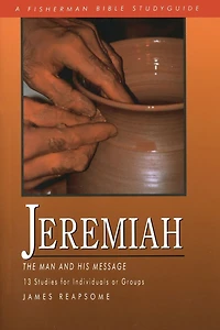 Jeremiah: The Man and His Message