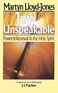 Joy Unspeakable: Power and Renewal in the Holy Spirit