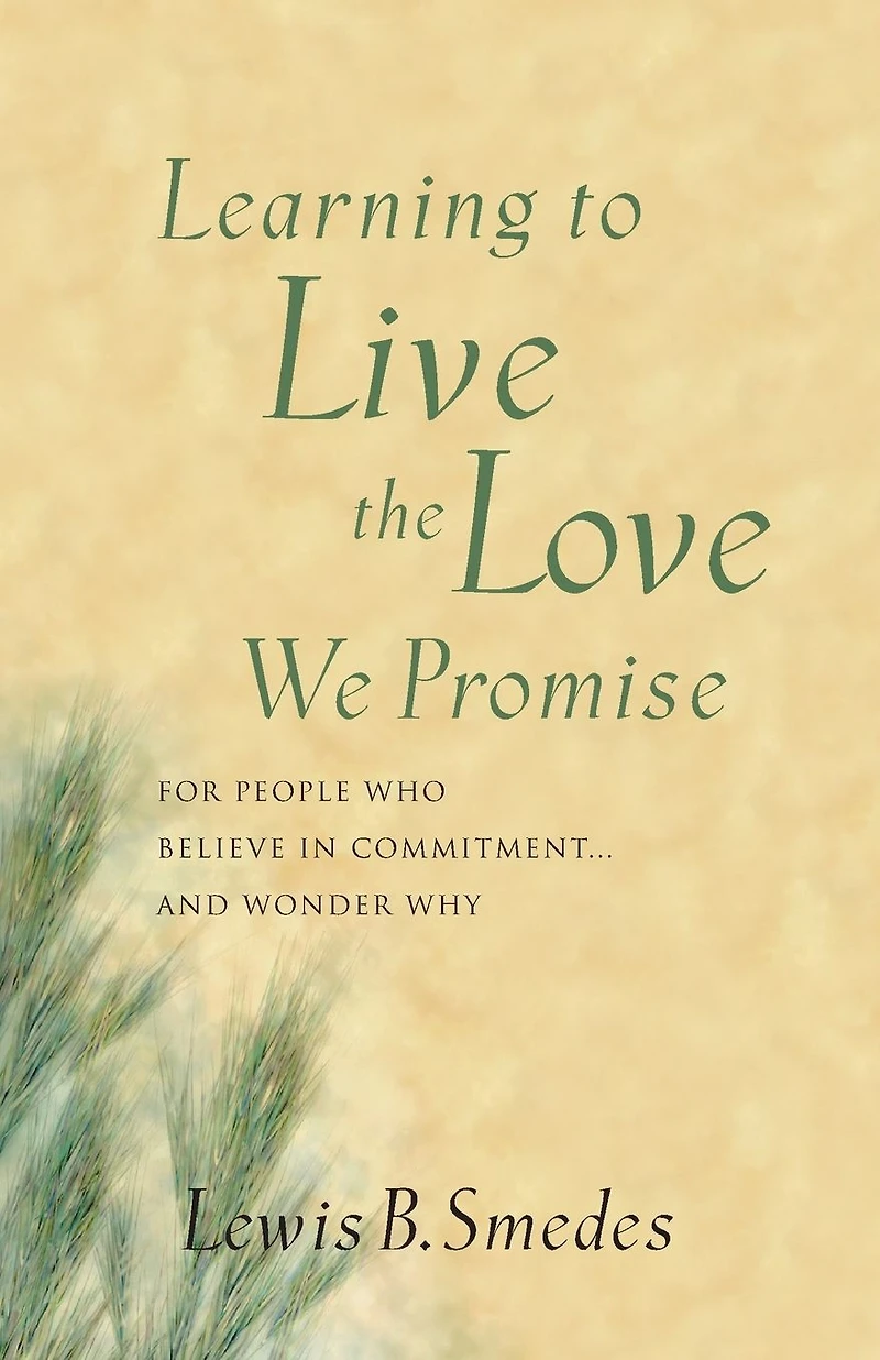 Learning to Live the Love We Promise: For People Who Believe in Commitment...and Wonder Why