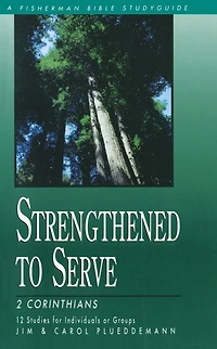 Strengthened to Serve: 2 Corinthians