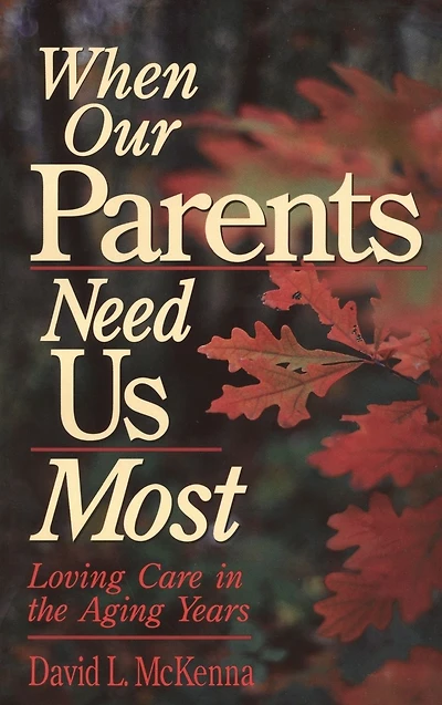 When Our Parents Need Us Most: Loving Care in the Aging Years