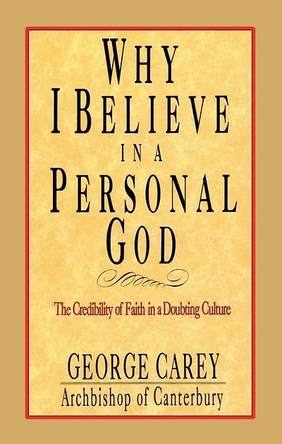 Why I Believe in a Personal God: The Credibility of Faith in a Doubting Culture