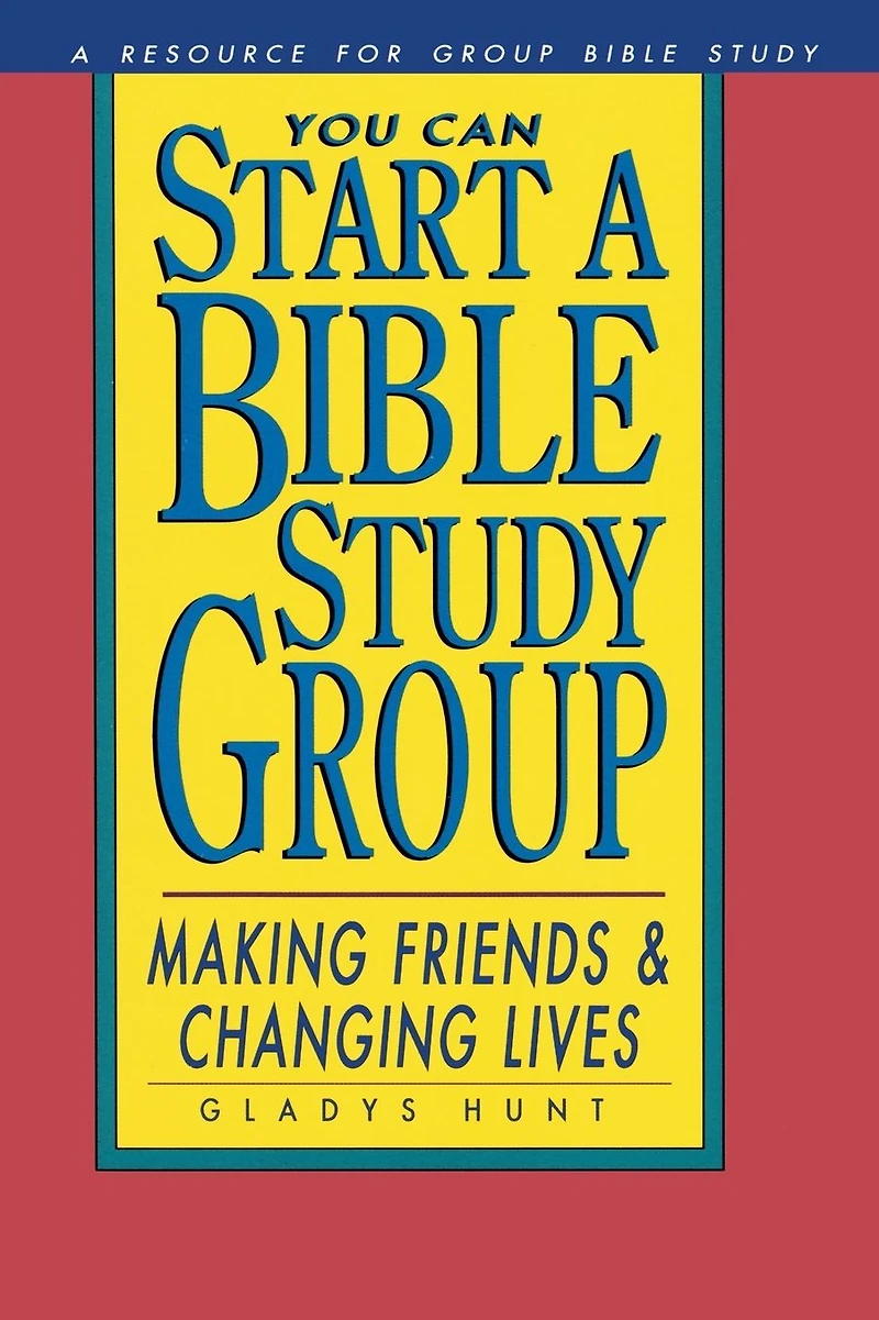 You Can Start a Bible Study: Making Friends, Changing Lives