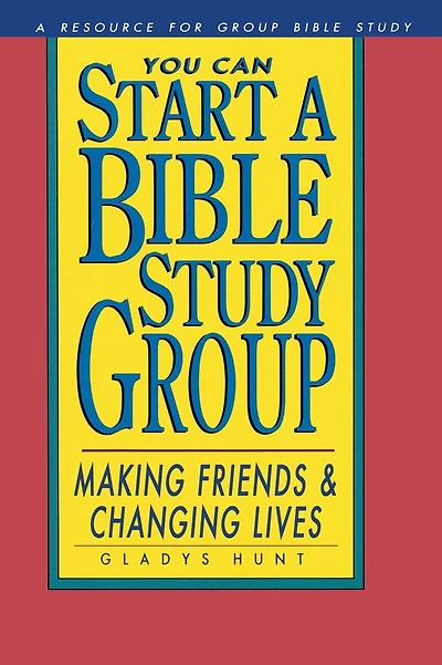 You Can Start a Bible Study: Making Friends, Changing Lives