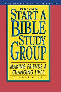 You Can Start a Bible Study: Making Friends, Changing Lives