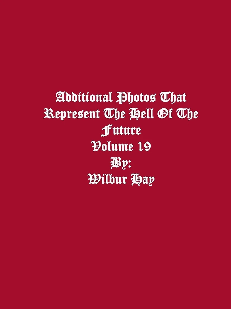 Additional Photos That Represent The Hell Of The Future: Volume
